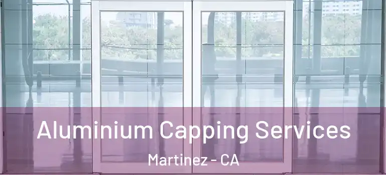  Aluminium Capping Services Martinez - CA