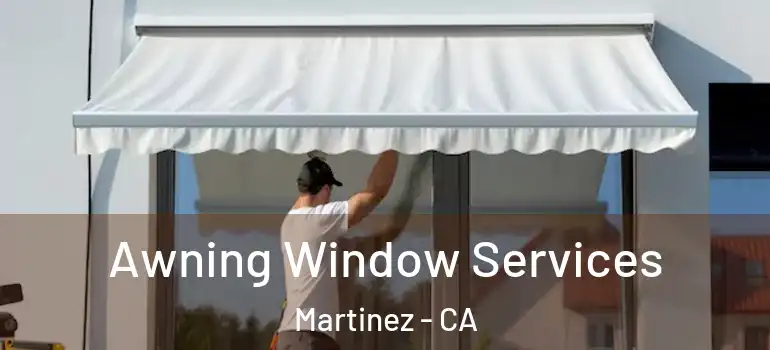  Awning Window Services Martinez - CA