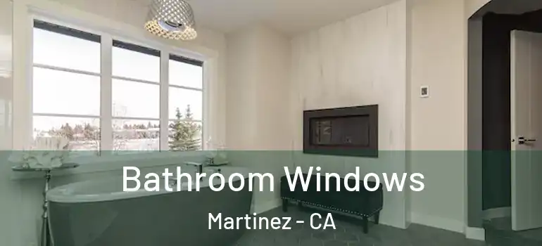  Bathroom Windows Martinez - CA