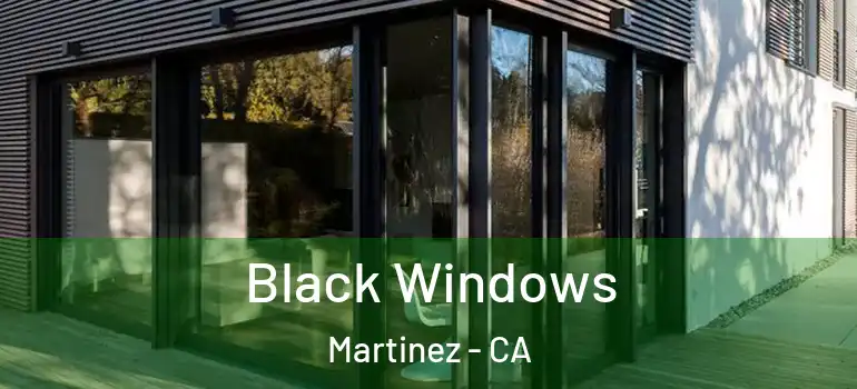  Black Windows Martinez - CA