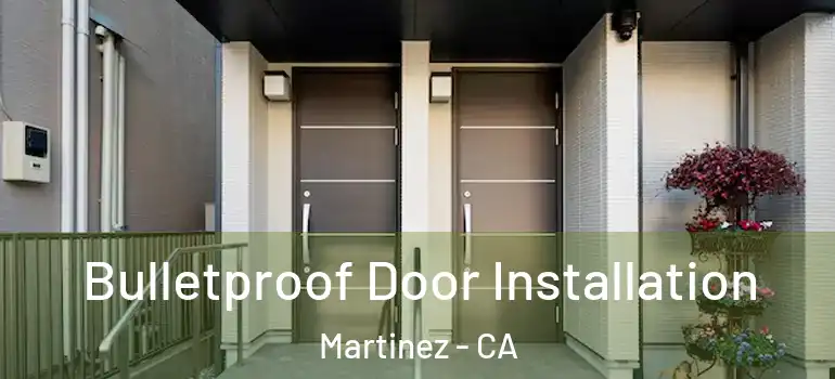  Bulletproof Door Installation Martinez - CA