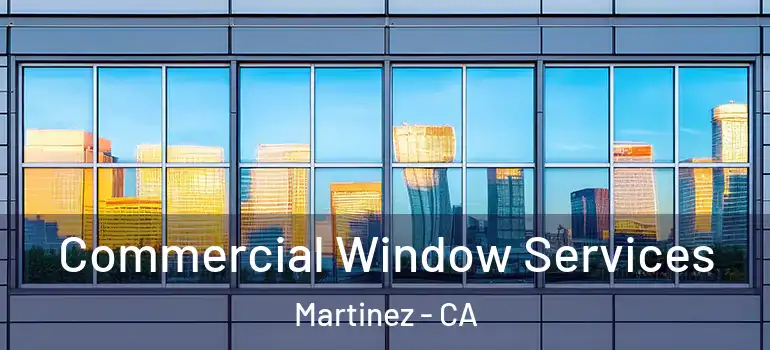  Commercial Window Services Martinez - CA