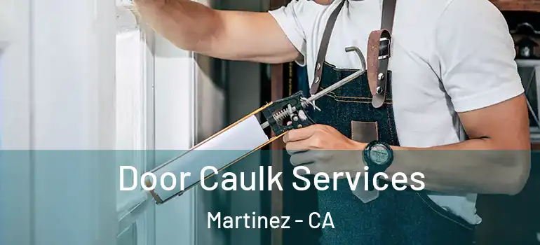  Door Caulk Services Martinez - CA