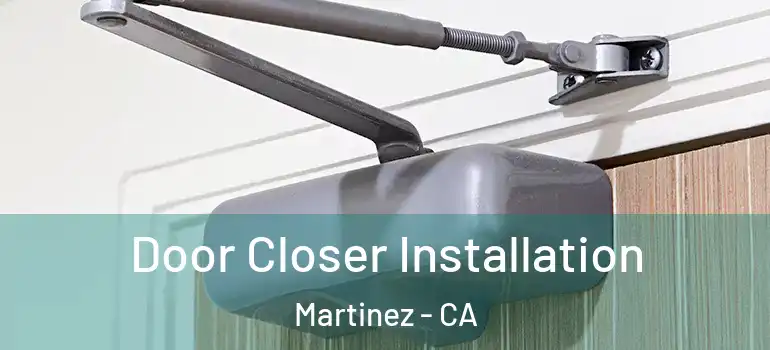  Door Closer Installation Martinez - CA