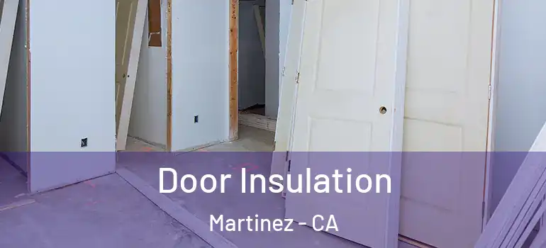  Door Insulation Martinez - CA