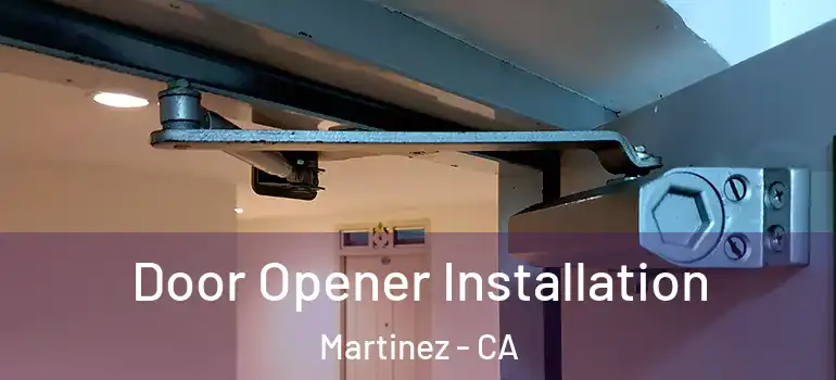  Door Opener Installation Martinez - CA