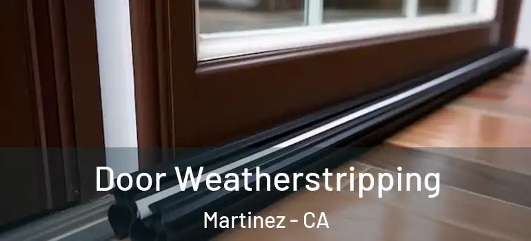  Door Weatherstripping Martinez - CA