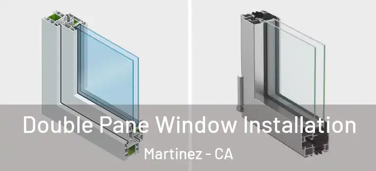  Double Pane Window Installation Martinez - CA