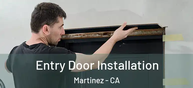  Entry Door Installation Martinez - CA