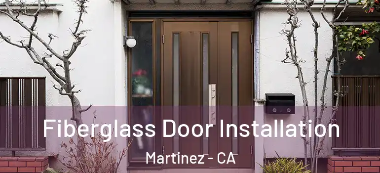  Fiberglass Door Installation Martinez - CA