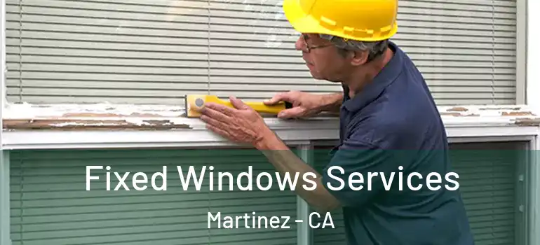  Fixed Windows Services Martinez - CA