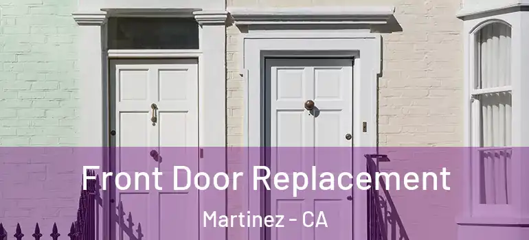  Front Door Replacement Martinez - CA