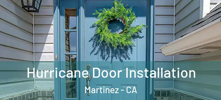  Hurricane Door Installation Martinez - CA