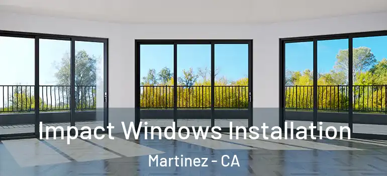  Impact Windows Installation Martinez - CA