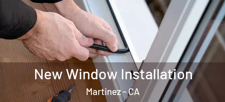  New Window Installation Martinez - CA