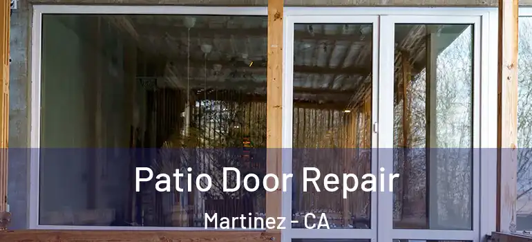  Patio Door Repair Martinez - CA
