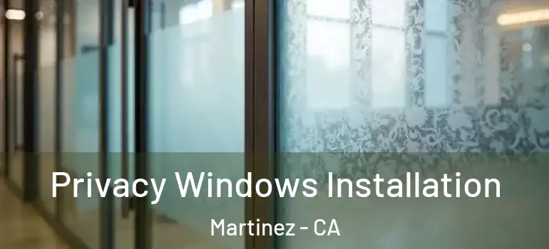  Privacy Windows Installation Martinez - CA