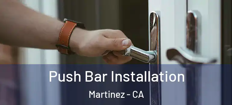  Push Bar Installation Martinez - CA
