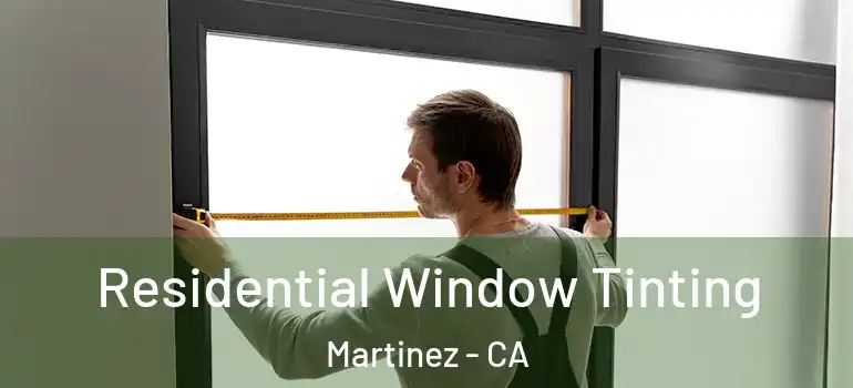  Residential Window Tinting Martinez - CA