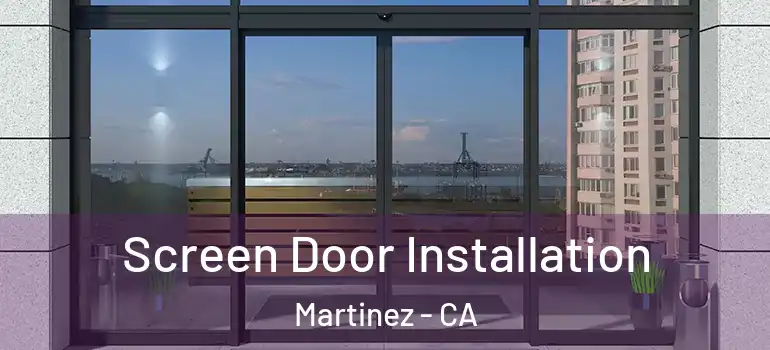  Screen Door Installation Martinez - CA