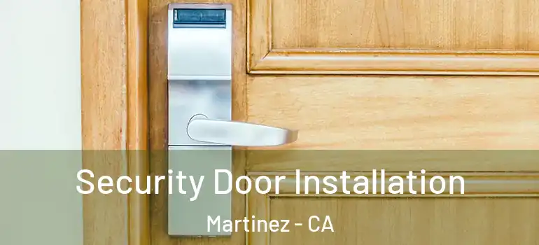  Security Door Installation Martinez - CA