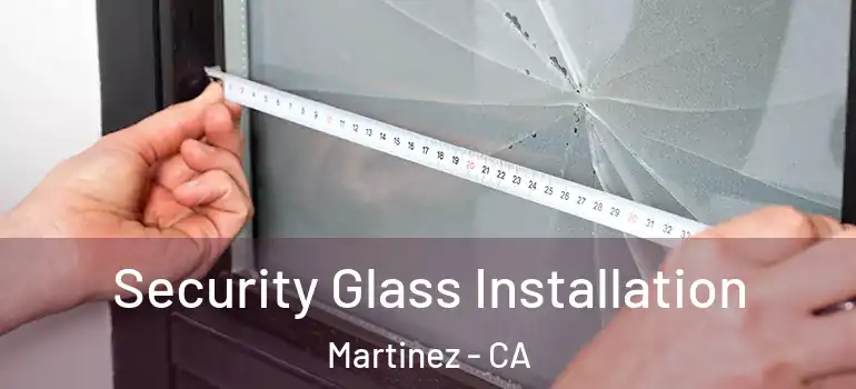  Security Glass Installation Martinez - CA