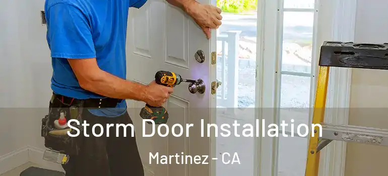  Storm Door Installation Martinez - CA