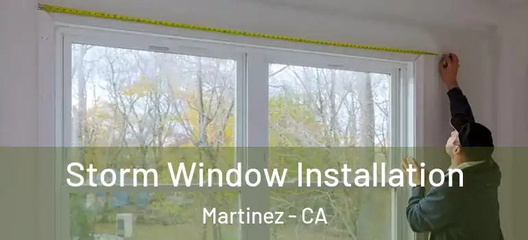  Storm Window Installation Martinez - CA