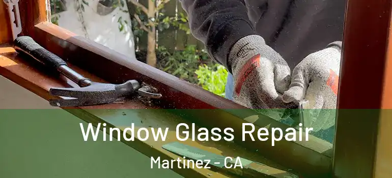  Window Glass Repair Martinez - CA