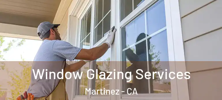  Window Glazing Services Martinez - CA