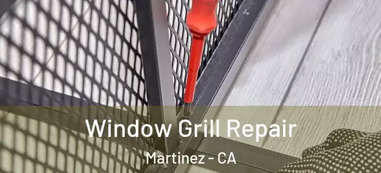  Window Grill Repair Martinez - CA