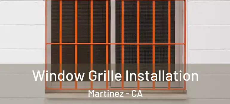  Window Grille Installation Martinez - CA
