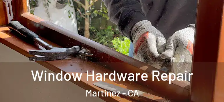  Window Hardware Repair Martinez - CA