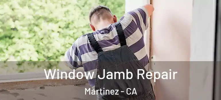 Window Jamb Repair Martinez - CA