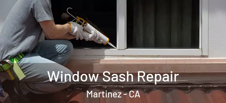  Window Sash Repair Martinez - CA