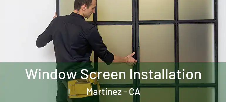  Window Screen Installation Martinez - CA