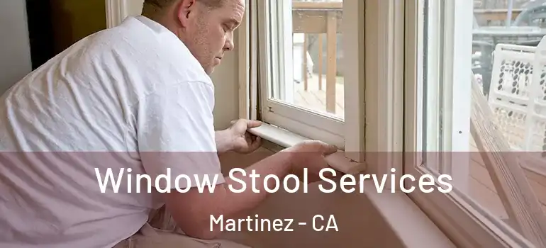  Window Stool Services Martinez - CA